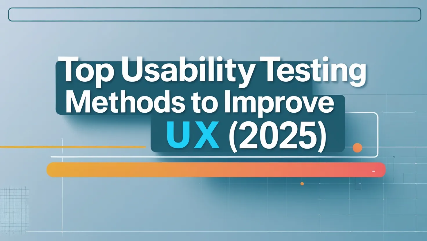 Top Usability Testing Methods to Improve UX (2025)