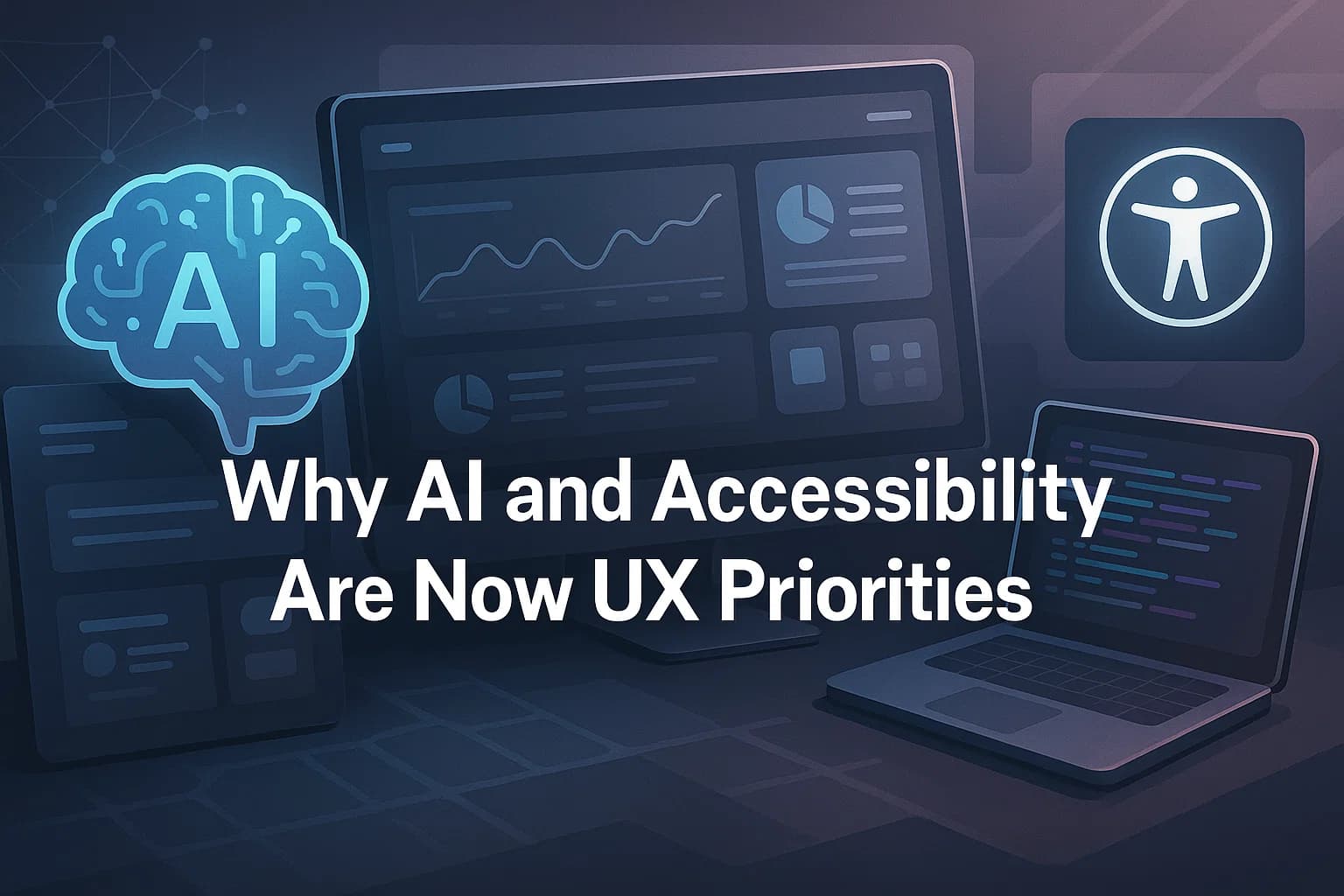 Why AI and Accessibility Are Now UX Priorities